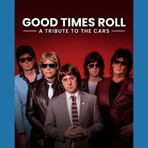 Good Times Roll: Tribute to The Cars・Mar 7 2026