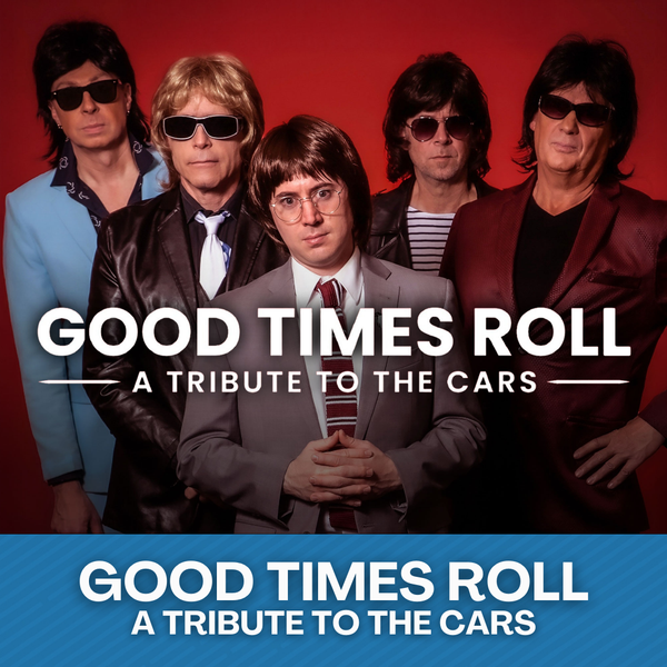 Good Times Roll: Tribute to The Cars・Mar 7 2026