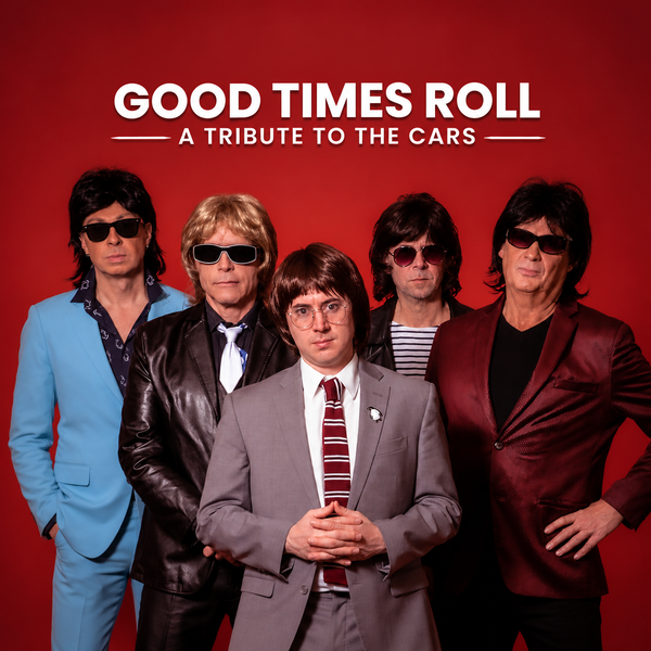 Good Times Roll: Tribute to The Cars・Jan 16 2027
